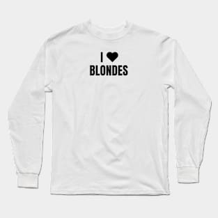 I LOVE BLONDES Long Sleeve T-Shirt